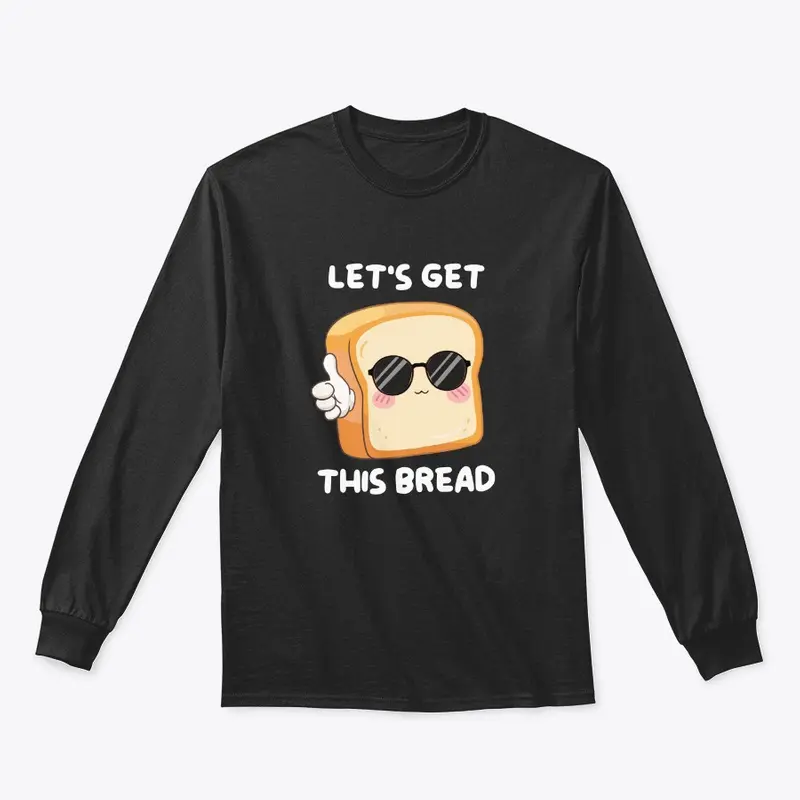 LET'S GET THIS BREAD!