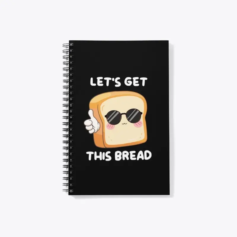 LET'S GET THIS BREAD!