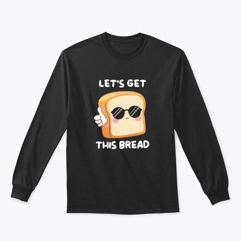 LET'S GET THIS BREAD!